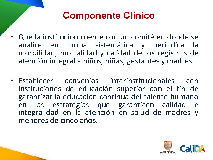 Componente Clínico • Que la institución cuente con un comité en donde se analice Componente Clínico • Que la institución cuente con un comité en donde se analice