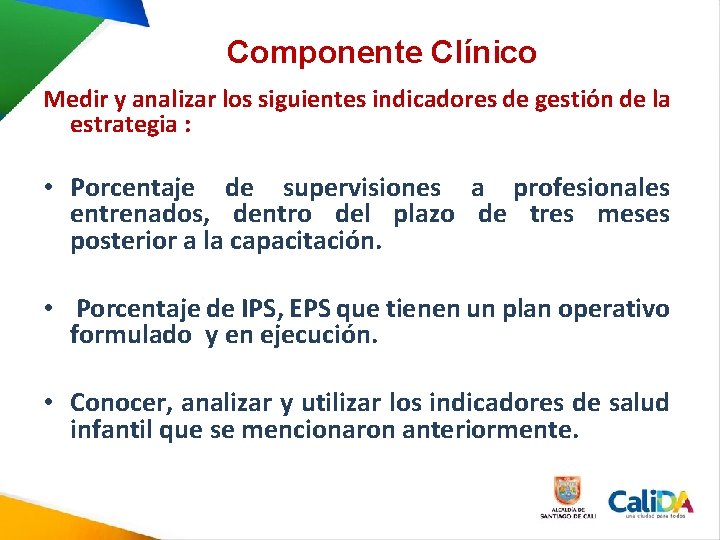 Componente Clínico Medir y analizar los siguientes indicadores de gestión de la estrategia : Componente Clínico Medir y analizar los siguientes indicadores de gestión de la estrategia :
