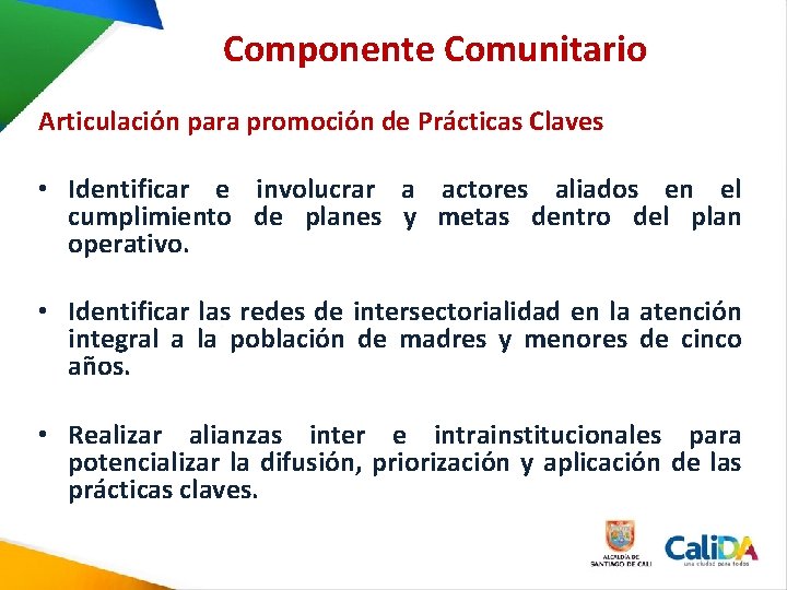 Componente Comunitario Articulación para promoción de Prácticas Claves • Identificar e involucrar a actores Componente Comunitario Articulación para promoción de Prácticas Claves • Identificar e involucrar a actores