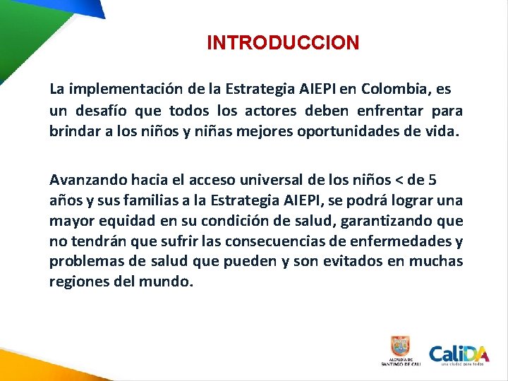 INTRODUCCION La implementación de la Estrategia AIEPI en Colombia, es un desafío que todos INTRODUCCION La implementación de la Estrategia AIEPI en Colombia, es un desafío que todos