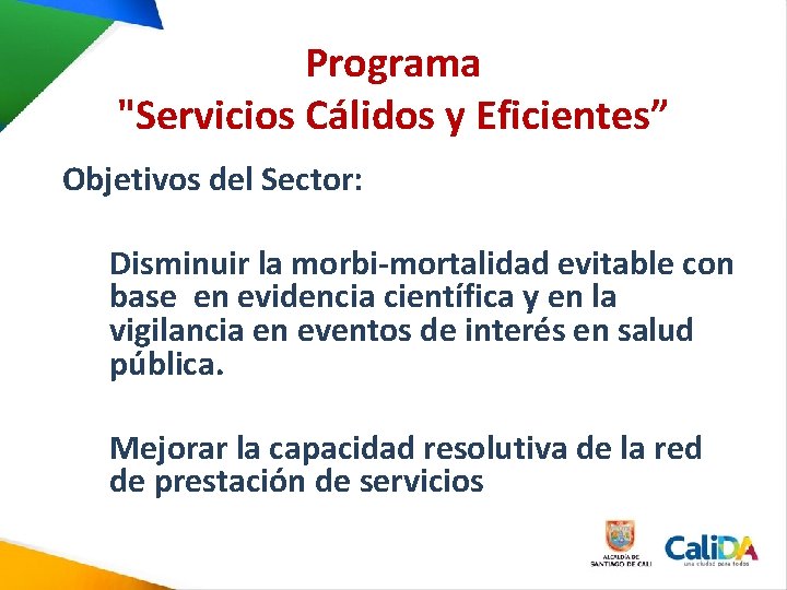 Programa "Servicios Cálidos y Eficientes” Objetivos del Sector: Disminuir la morbi-mortalidad evitable con base Programa "Servicios Cálidos y Eficientes” Objetivos del Sector: Disminuir la morbi-mortalidad evitable con base