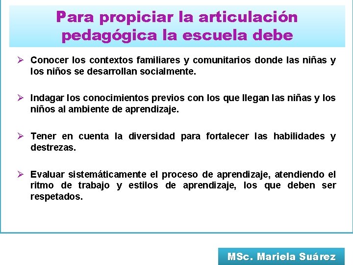 Para propiciar la articulación pedagógica la escuela debe Ø Conocer los contextos familiares y