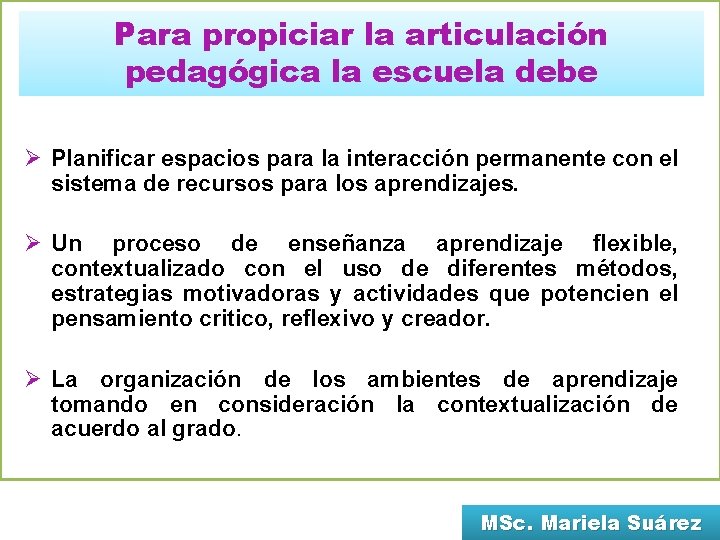 Para propiciar la articulación pedagógica la escuela debe Ø Planificar espacios para la interacción