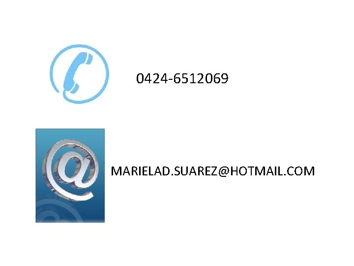 0424 -6512069 MARIELAD. SUAREZ@HOTMAIL. COM 