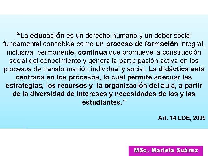 “La educación es un derecho humano y un deber social fundamental concebida como un