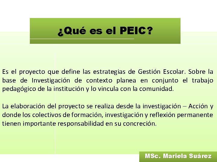 ¿Qué es el PEIC? Es el proyecto que define las estrategias de Gestión Escolar.