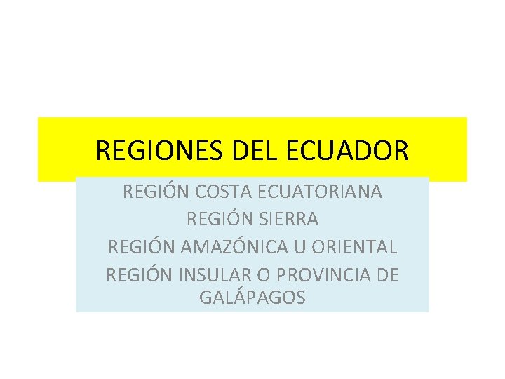 REGIONES DEL ECUADOR REGIÓN COSTA ECUATORIANA REGIÓN SIERRA REGIÓN AMAZÓNICA U ORIENTAL REGIÓN INSULAR