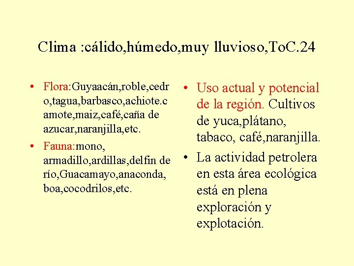 Clima : cálido, húmedo, muy lluvioso, To. C. 24 • Flora: Guyaacán, roble, cedr