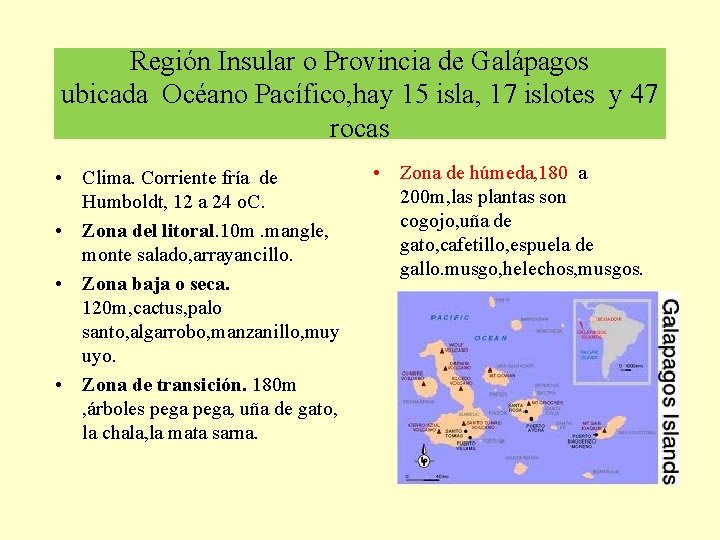 Región Insular o Provincia de Galápagos ubicada Océano Pacífico, hay 15 isla, 17 islotes