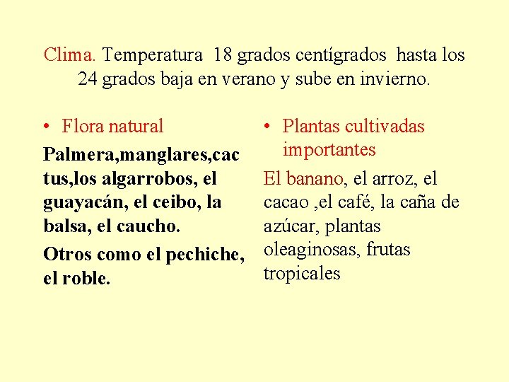 Clima. Temperatura 18 grados centígrados hasta los 24 grados baja en verano y sube