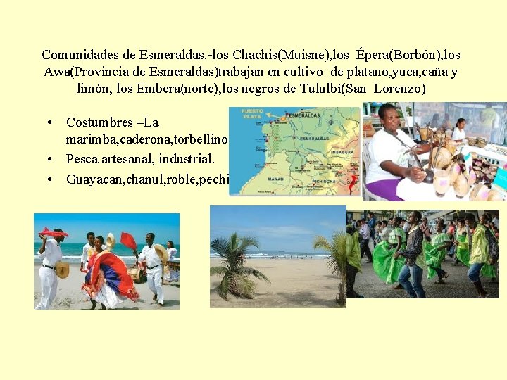 Comunidades de Esmeraldas. -los Chachis(Muisne), los Épera(Borbón), los Awa(Provincia de Esmeraldas)trabajan en cultivo de