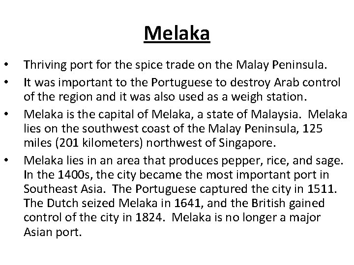 Melaka • • Thriving port for the spice trade on the Malay Peninsula. It