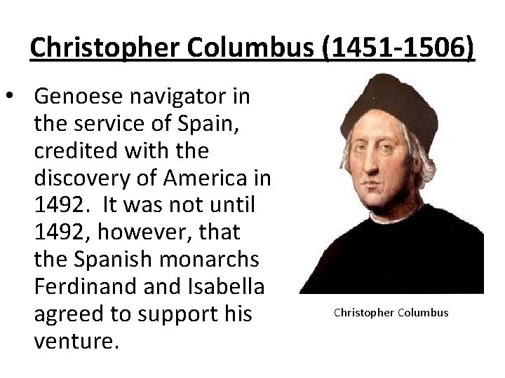 Christopher Columbus (1451 -1506) • Genoese navigator in the service of Spain, credited with