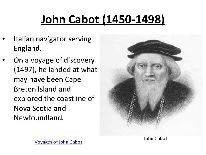 John Cabot (1450 -1498) • • Italian navigator serving England. On a voyage of