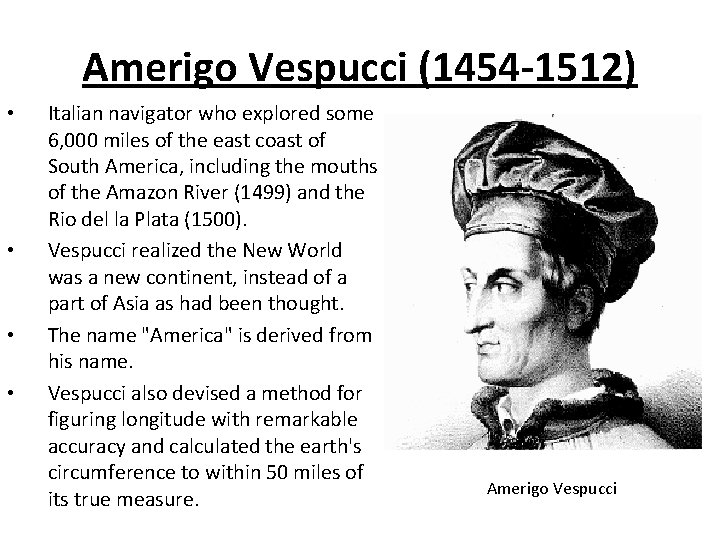 Amerigo Vespucci (1454 -1512) • • Italian navigator who explored some 6, 000 miles