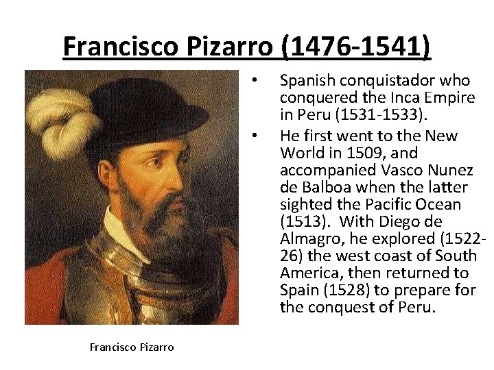 Francisco Pizarro (1476 -1541) • • Francisco Pizarro Spanish conquistador who conquered the Inca