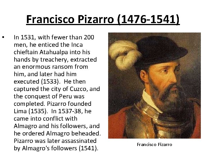 Francisco Pizarro (1476 -1541) • In 1531, with fewer than 200 men, he enticed
