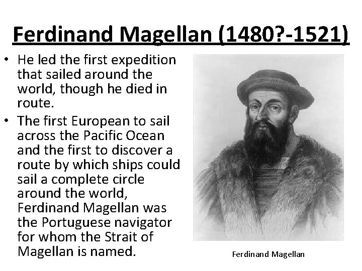 Ferdinand Magellan (1480? -1521) • He led the first expedition that sailed around the
