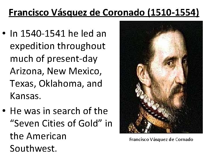 Francisco Vásquez de Coronado (1510 -1554) • In 1540 -1541 he led an expedition