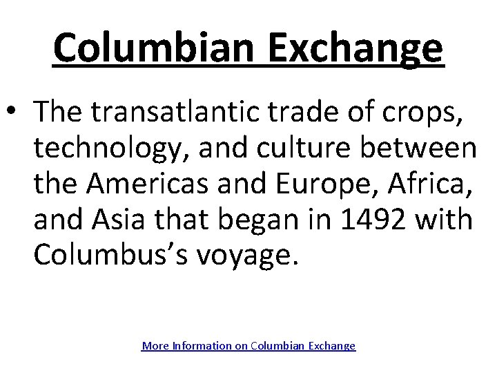 Columbian Exchange • The transatlantic trade of crops, technology, and culture between the Americas