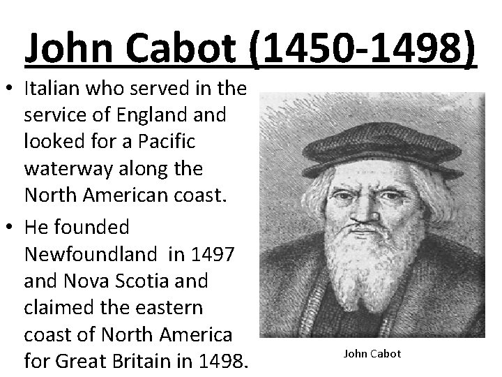 John Cabot (1450 -1498) • Italian who served in the service of England looked