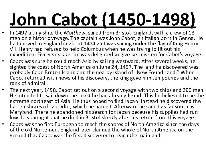 John Cabot (1450 -1498) • In 1497 a tiny ship, the Matthew, sailed from