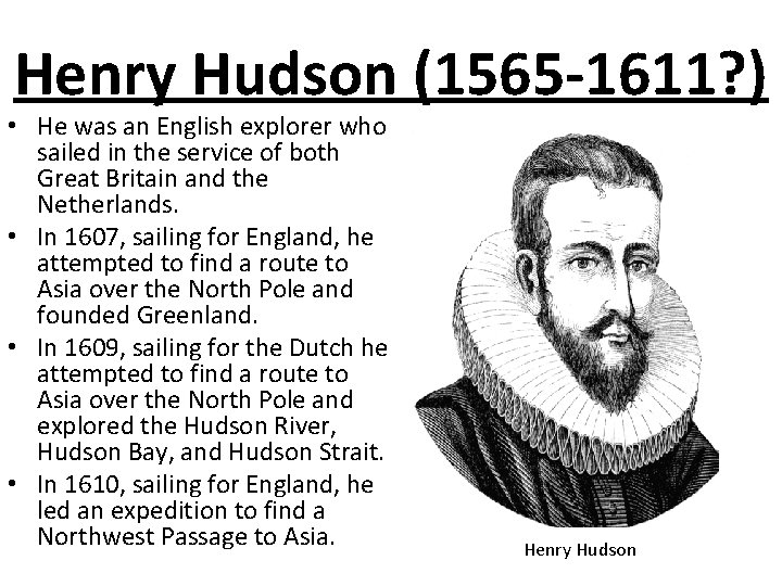 Henry Hudson (1565 -1611? ) • He was an English explorer who sailed in