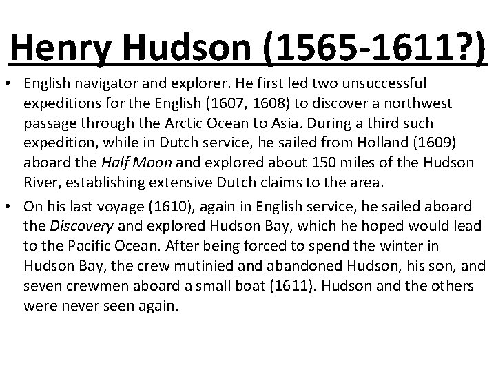 Henry Hudson (1565 -1611? ) • English navigator and explorer. He first led two