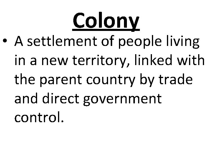 Colony • A settlement of people living in a new territory, linked with the