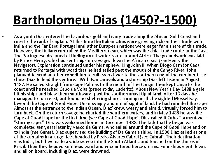 Bartholomeu Dias (1450? -1500) • As a youth Diaz entered the hazardous gold and