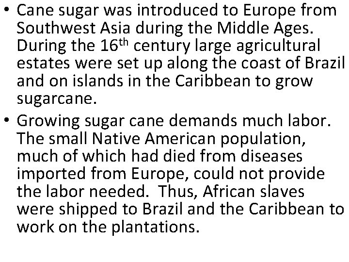  • Cane sugar was introduced to Europe from Southwest Asia during the Middle