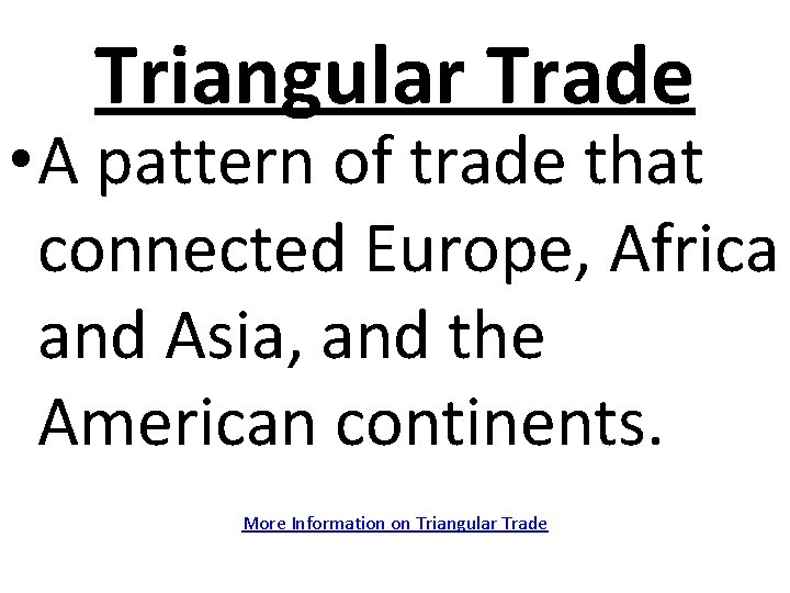 Triangular Trade • A pattern of trade that connected Europe, Africa and Asia, and