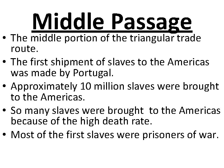 Middle Passage • The middle portion of the triangular trade • • route. The