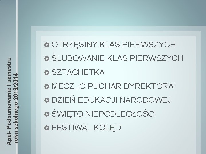 Apel- Podsumowanie I semestru roku szkolnego 2013/2014 OTRZĘSINY KLAS PIERWSZYCH ŚLUBOWANIE KLAS PIERWSZYCH SZTACHETKA