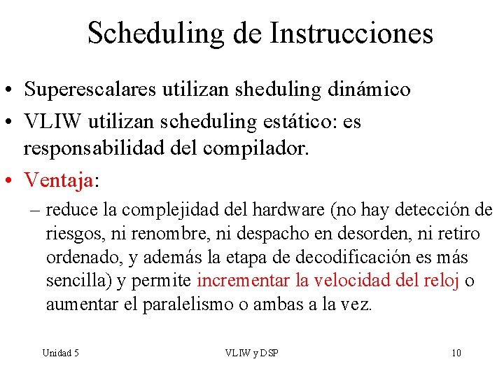 Scheduling de Instrucciones • Superescalares utilizan sheduling dinámico • VLIW utilizan scheduling estático: es