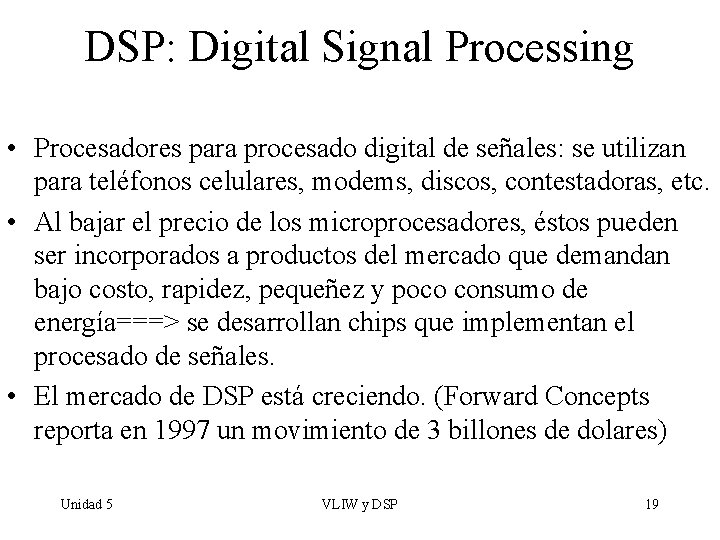 DSP: Digital Signal Processing • Procesadores para procesado digital de señales: se utilizan para