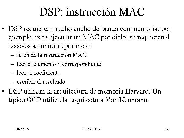 DSP: instrucción MAC • DSP requieren mucho ancho de banda con memoria: por ejemplo,