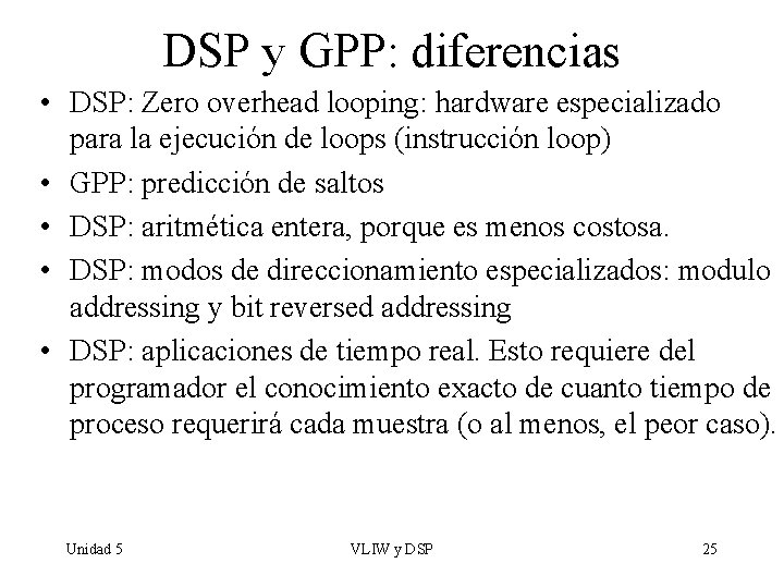 DSP y GPP: diferencias • DSP: Zero overhead looping: hardware especializado para la ejecución