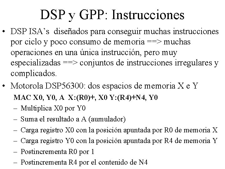 DSP y GPP: Instrucciones • DSP ISA’s diseñados para conseguir muchas instrucciones por ciclo