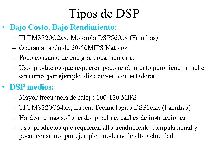 Tipos de DSP • Bajo Costo, Bajo Rendimiento: – – TI TMS 320 C