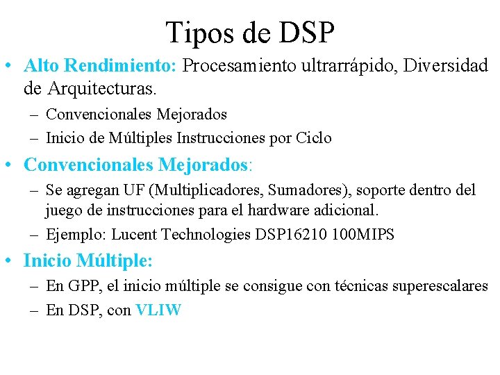 Tipos de DSP • Alto Rendimiento: Procesamiento ultrarrápido, Diversidad de Arquitecturas. – Convencionales Mejorados