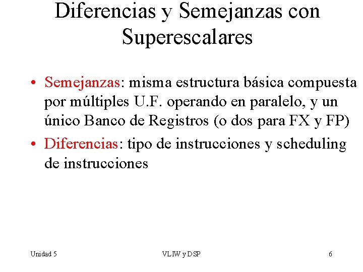 Diferencias y Semejanzas con Superescalares • Semejanzas: misma estructura básica compuesta por múltiples U.