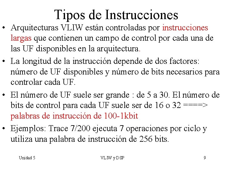 Tipos de Instrucciones • Arquitecturas VLIW están controladas por instrucciones largas que contienen un