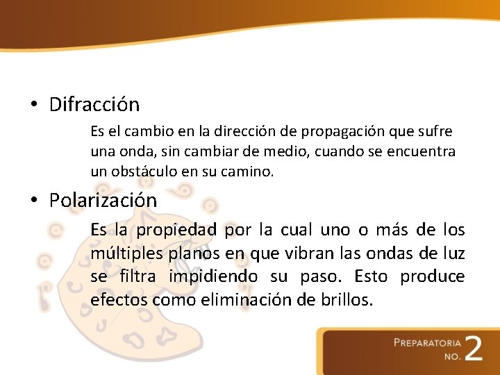  • Difracción Es el cambio en la dirección de propagación que sufre una