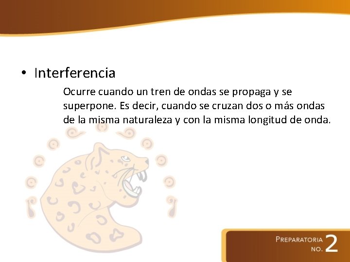  • Interferencia Ocurre cuando un tren de ondas se propaga y se superpone.