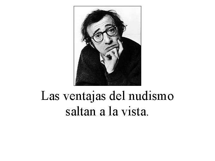 Las ventajas del nudismo saltan a la vista. 