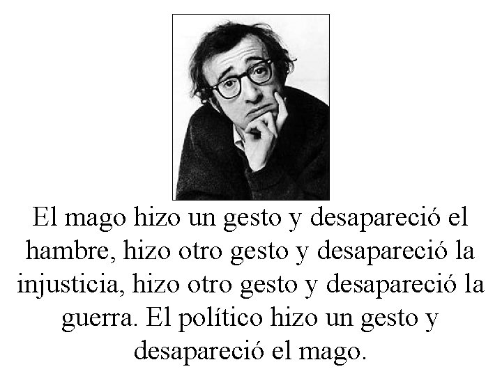 El mago hizo un gesto y desapareció el hambre, hizo otro gesto y desapareció