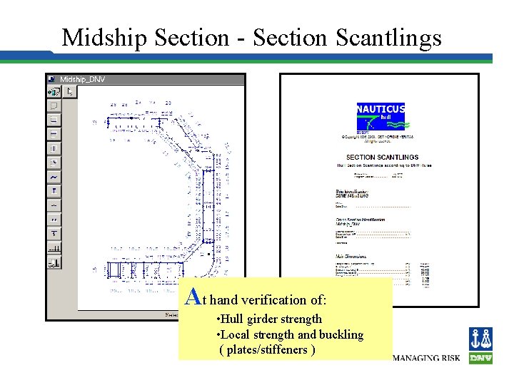 Midship Section - Section Scantlings At hand verification of: • Hull girder strength •