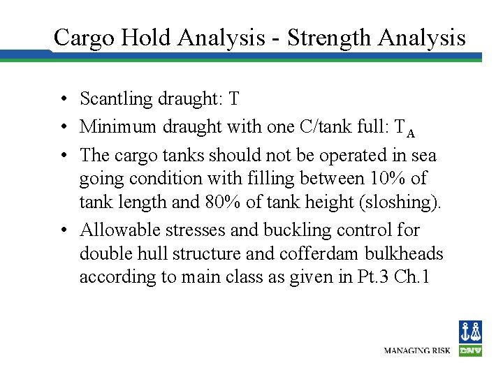 Cargo Hold Analysis - Strength Analysis • Scantling draught: T • Minimum draught with