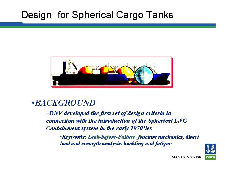 Design for Spherical Cargo Tanks • BACKGROUND –DNV developed the first set of design